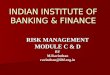 INDIAN INSTITUTE OF BANKING & FINANCE RISK MANAGEMENT MODULE C & D BYM.Ravindranravindran@iibf.org.in