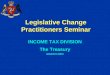 Legislative Change Practitioners Seminar INCOME TAX DIVISION The Treasury MARCH 2003