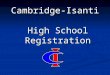 Cambridge-Isanti High School Registration. The PowerPoint presentation shown tonight will be available on the Cambridge-Isanti High School website at: