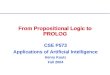 From Propositional Logic to PROLOG CSE P573 Applications of Artificial Intelligence Henry Kautz Fall 2004