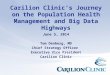1 Carilion Clinic’s Journey on the Population Health Management and Big Data Highways June 5, 2014 Tom Denberg, MD Chief Strategy Officer Executive Vice