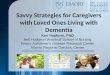 Savvy Strategies for Caregivers with Loved Ones Living with Dementia Ken Hepburn, PhD Nell Hodgson Woodruff School of Nursing Emory Alzheimer’s Disease
