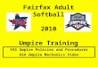 Fairfax Adult Softball 2010 Umpire Training FAS Umpire Policies and Procedures ASA Umpire Mechanics Video