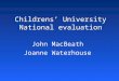Childrens’ University National evaluation John MacBeath Joanne Waterhouse John MacBeath Joanne Waterhouse