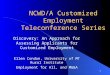 1 NCWD/A Customized Employment Teleconference Series Discovery: An Approach for Assessing Applicants for Customized Employment Ellen Condon, University