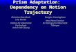 Prism Adaptation: Dependency on Motion Trajectory Christian Kaernbach Lutz Munka Institut für Allgemeine Psychologie Universität Leipzig Douglas Cunningham