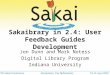 Sakaibrary in 2.4: User Feedback Guides Development Jon Dunn and Mark Notess Digital Library Program Indiana University