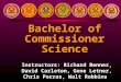 Instructors: Richard Benner, David Carleton, Gene Letner, Chris Porras, Walt Robbins Bachelor of Commissioner Science