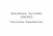 Database Systems 236363 Functional Dependencies. Database Design Process How do we design the relations schemas? – Option 1: Directly from the ER diagram