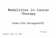 Modalities in Cancer Therapy Folder Title: Therapy(NoTP) Updated: April 13, 2013 TtlTreat