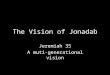 The Vision of Jonadab Jeremiah 35 A muti-generational vision