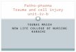 YOUNAS MASIH NEW LIFE COLLEGE OF NURSING KARACHI Patho-pharma Trauma and cell injury unit-iv-b