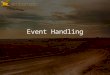 Event Handling. Overview How to listen (and not listen) for events Creating a utility library (and why you should) Typology of events Pairing event listeners