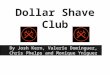 Dollar Shave Club By Josh Kern, Valerie Dominguez, Chris Phelps and Monique Yniguez