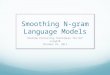 Smoothing N-gram Language Models Shallow Processing Techniques for NLP Ling570 October 24, 2011