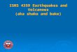 ISNS 4359 Earthquakes and Volcanoes (aka shake and bake) Lecture 5: Faults and Seismic Waves Fall 2005