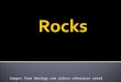 Images from Geology.com unless otherwise noted.  A rock is a naturally occurring solid mixture of one or more minerals, or organic matter  Rocks are