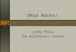 Ohio Rocks! Lynda Price The Wilderness Center