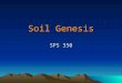Soil Genesis SPS 350. Soil Genesis Soil genesis consists of two main steps: 1.Accumulation of parent materials 2.Differentiation of horizons in the profile