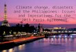 Climate change, disasters and the Philippines: Issues and Imperatives for the 2015 Paris Agreement Antonio G.M. La Viña, JSD Philippines
