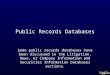 Public Records Databases Some public records databases have been discussed in the Litigation, News, or Company Information and Securities Information Databases