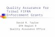 Quality Assurance for Tribal FIFRA Enforcement Grants David R. Taylor EPA Region 9 Quality Assurance Office
