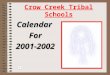 Crow Creek Tribal Schools CalendarFor2001-2002 AUGUST TEACHERS RETURN 20 th STUDENTS RETURN 27th