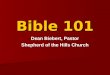 Bible 101 Dean Biebert, Pastor Shepherd of the Hills Church