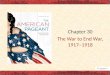 Chapter 30 The War to End War, 1917–1918. I. War by Act of Germany – President asked Congress for authority to arm American merchant ships – Zimmermann