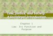 Law, Justice, and Society: A Sociolegal Introduction Chapter 1 Law: Its Function and Purpose