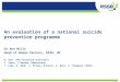 An evaluation of a national suicide prevention programme Dr Ann Mills Head of Human Factors, RSSB, UK D. Hill (The Tavistock Institute) S. Stace, S Burden
