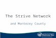 The Strive Network and Monterey County. Beginnings in Cincinnati Promoted by community leaders in Cincinnati and Northern Kentucky, network was launched
