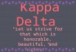 Kappa Delta “Let us strive for that which is honorable, beautiful, and highest”