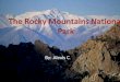By: Alexis C.. In On January 26 th 1915 The Rocky Mountains National Park was finally established by an act of Congress. The creation of the Rocky Mountains