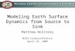 Modeling Earth Surface Dynamics from Source to Sink Matthew Wolinsky NCED Videoconference April 25, 2006