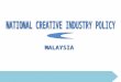 MALAYSIA. Creative industries can be defined as those industries that emphasize individual creativity, skills and talent and have the potential for wealth