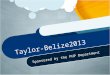 Taylor-Belize2013 Sponsored by the PHP Department
