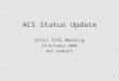 1 ACS Status Update STScI TIPS Meeting 19-October-2006 Ken Sembach