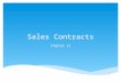 Sales Contracts Chapter 12.  Sale—a contract in which ownership of goods transfers immediately from the seller to the buyer for a price  Ownership—entails