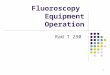 1 Fluoroscopy Equipment Operation Rad T 290. 2 Topics for WEEK 2 Describe the components of an image intensifier. Describe the components of flat panel