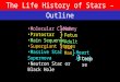 The Life History of Stars – High Mass Outline Molecular Cloud Protostar Main Sequence Supergiant Stages Massive Star Supernova Neutron Star or Black Hole