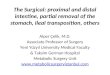 The Surgical: proximal and distal intestine, partial removal of the stomach, ileal transposition, others Alper Çelik, M.D. Associate Professor of Surgery