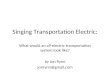 Singing Transportation Electric: What would an all-electric transportation system look like? by Jon Rynn jonrynn@gmail.com