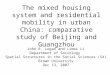 The mixed housing system and residential mobility in urban China: comparative study of Beijing and Guangzhou John R. Logan and Limei Li Department of Sociology