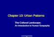 © 2011 Pearson Education, Inc. Chapter 13: Urban Patterns The Cultural Landscape: An Introduction to Human Geography