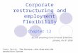 Corporate restructuring and employment flexibility Chapter 12 by Line Steenberg and Christelle Schamber January, the 9 th 2008 Roger Hayter: The factory,