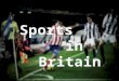 R EAD AND RENDER THE TEXT : Sports in Britain The British are a sports-loving nation. Cricket, soccer, rugby, tennis, squash, table tennis, badminton,