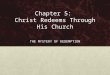 Chapter 5: Christ Redeems Through His Church THE MYSTERY OF REDEMPTION