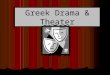 Greek Drama & Theater Origins of Drama Greek drama reflected the flaws and values of Greek society. In turn, members of society internalized both the