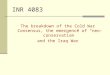INR 4083 The breakdown of the Cold War Consensus, the emergence of “neo-conservatism” and the Iraq War